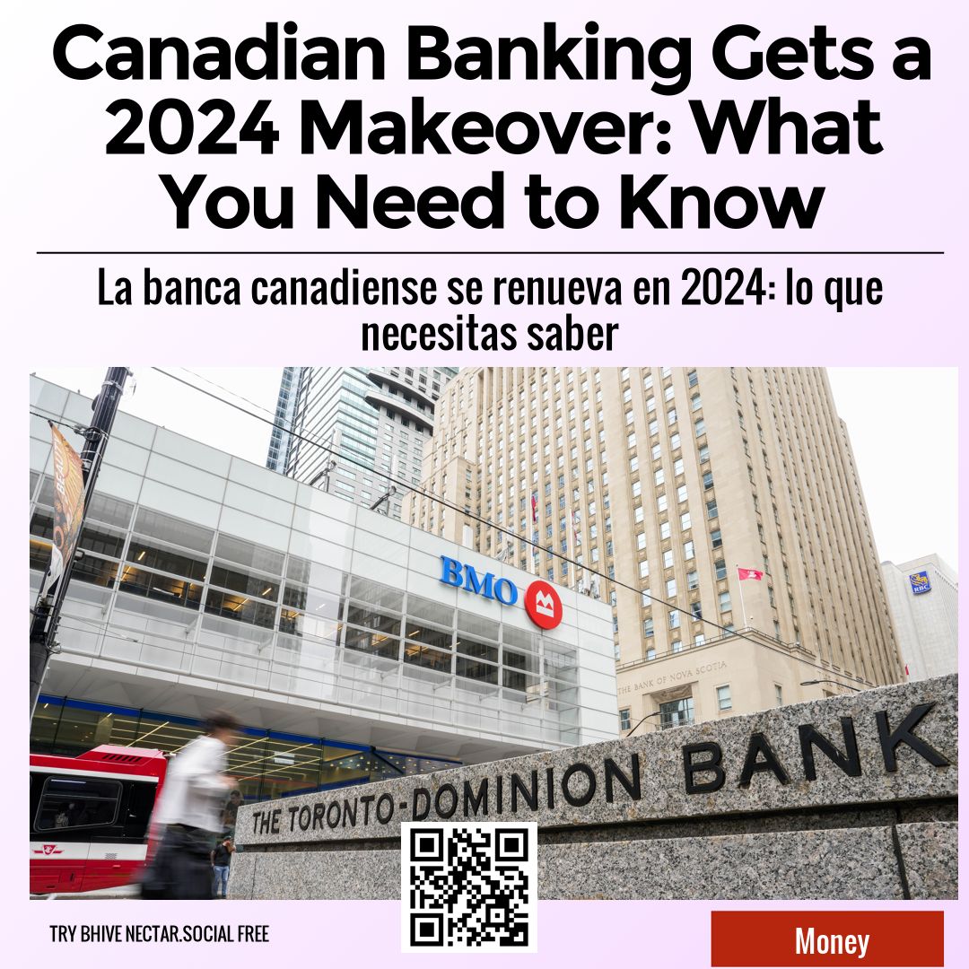 Canadian Banking Gets a 2024 Makeover: What You Need to Know