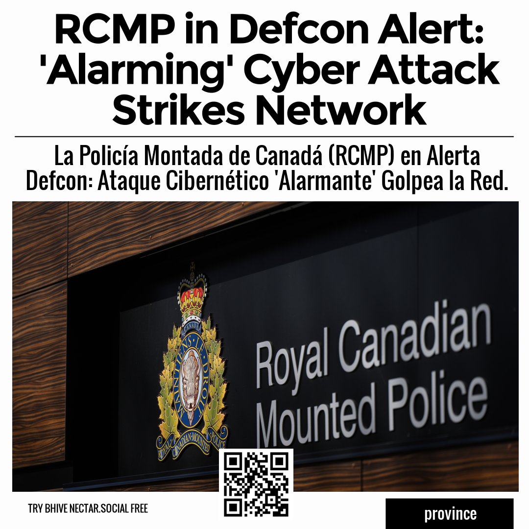 RCMP in Defcon Alert: 'Alarming' Cyber Attack Strikes Network