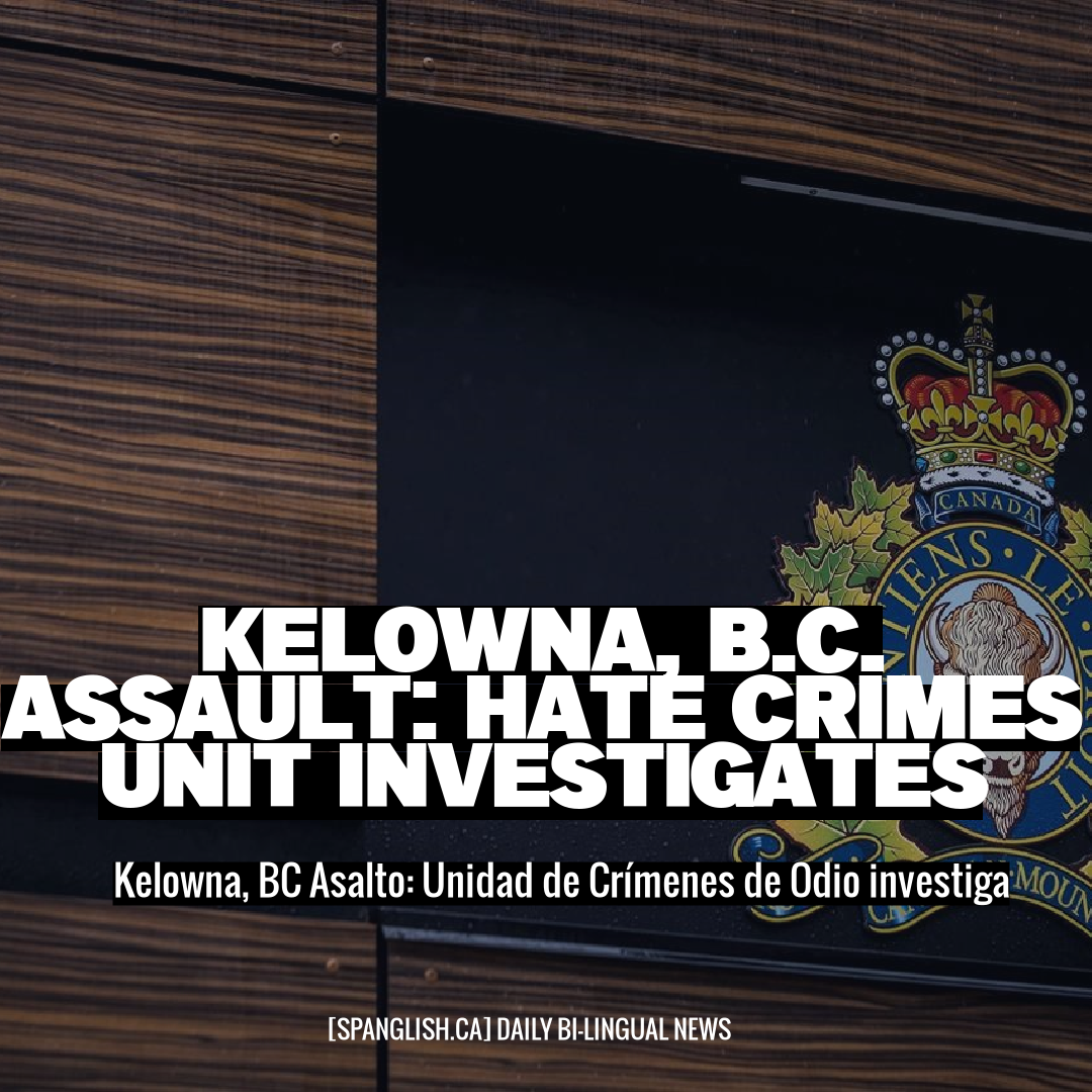 Kelowna, B.C. Assault: Hate Crimes Unit Investigates