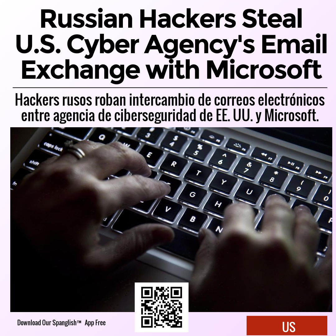 Russian Hackers Steal U.S. Cyber Agency's Email Exchange with Microsoft