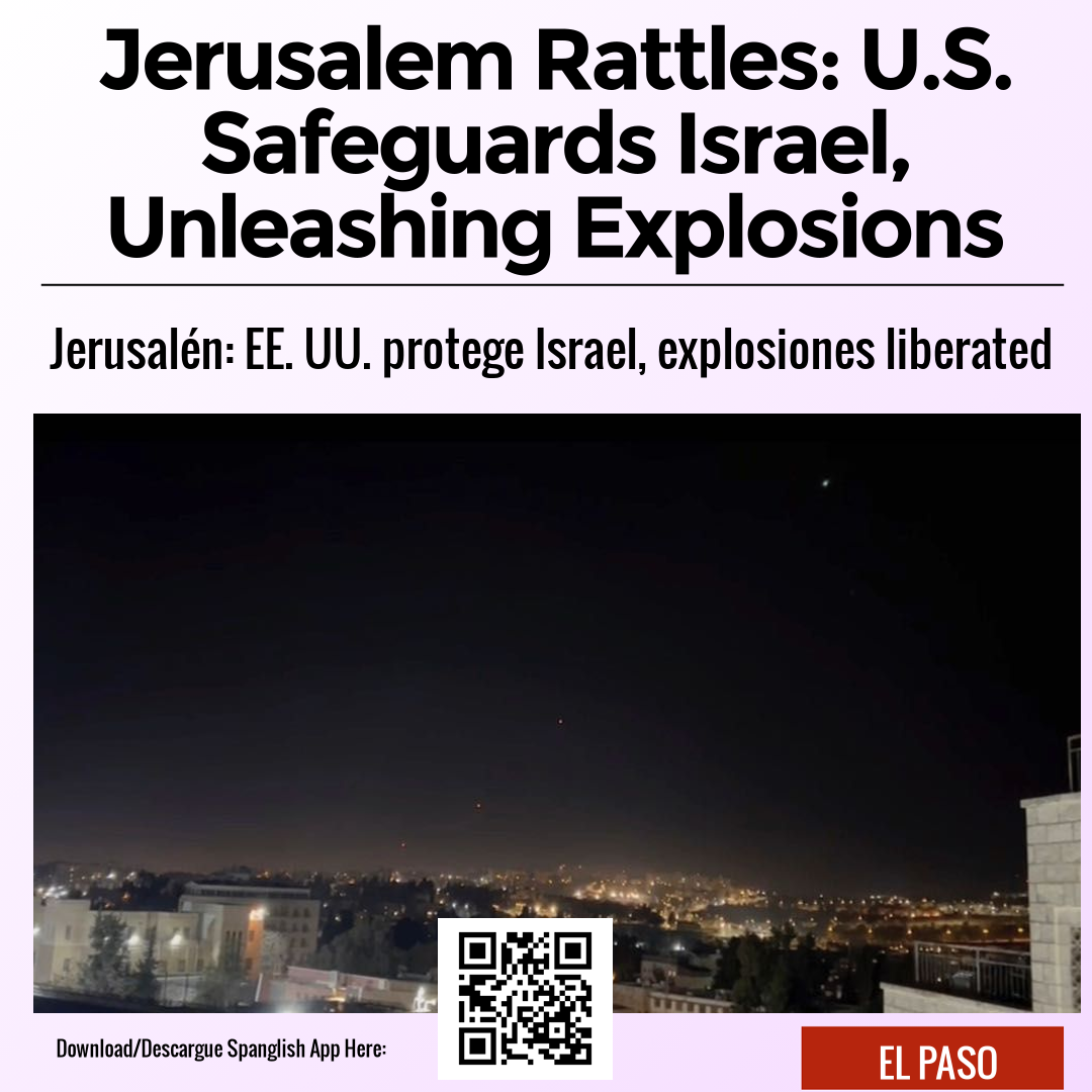 Jerusalem Rattles: U.S. Safeguards Israel, Unleashing Explosions