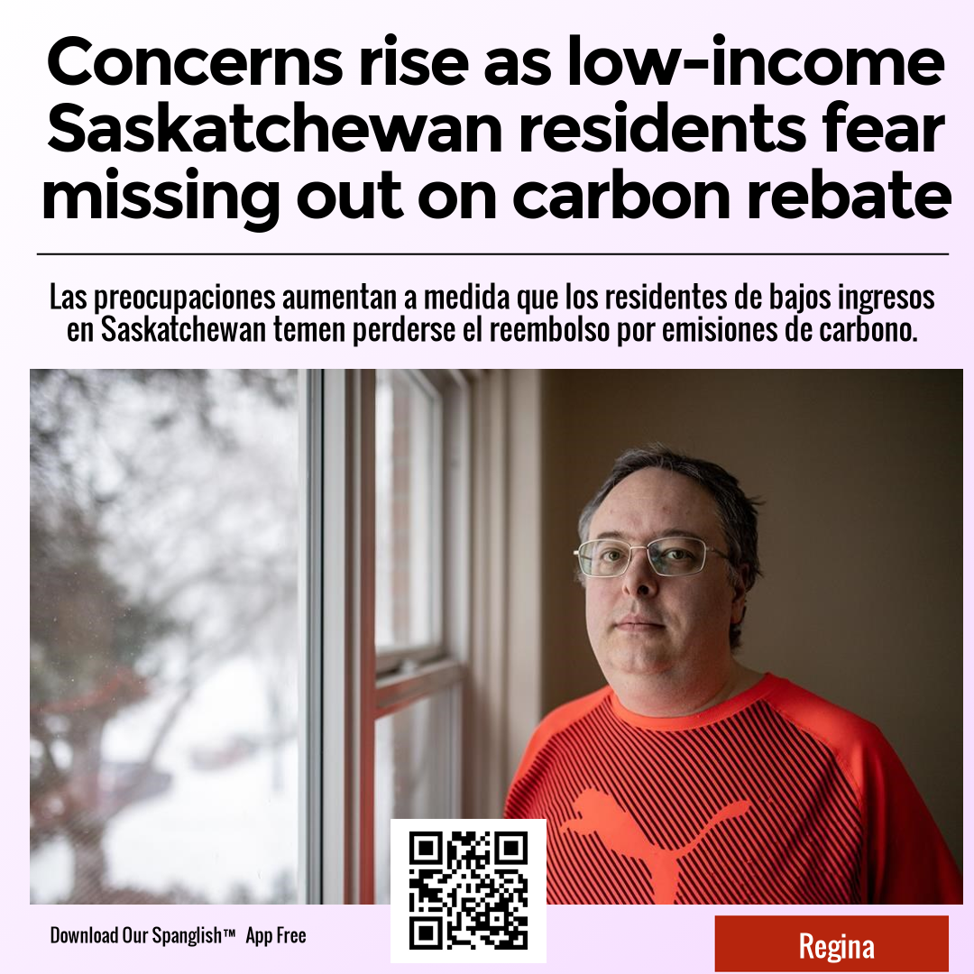 Concerns rise as low-income Saskatchewan residents fear missing out on carbon rebate