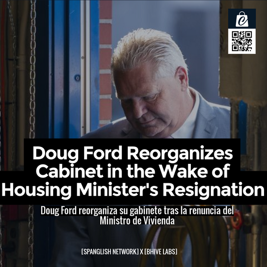 Doug Ford Reorganizes Cabinet in the Wake of Housing Minister's Resignation