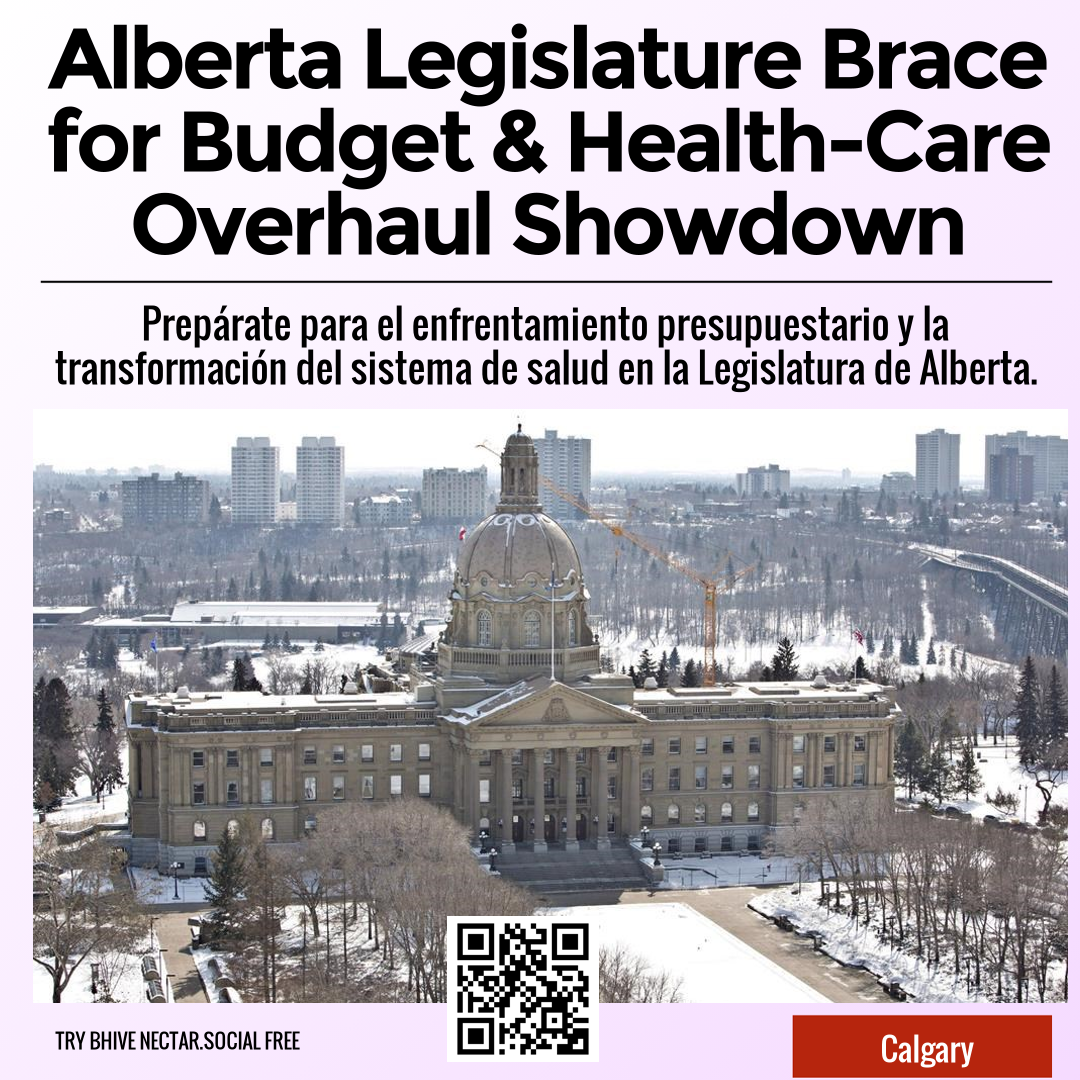 Alberta Legislature Brace for Budget & Health-Care Overhaul Showdown