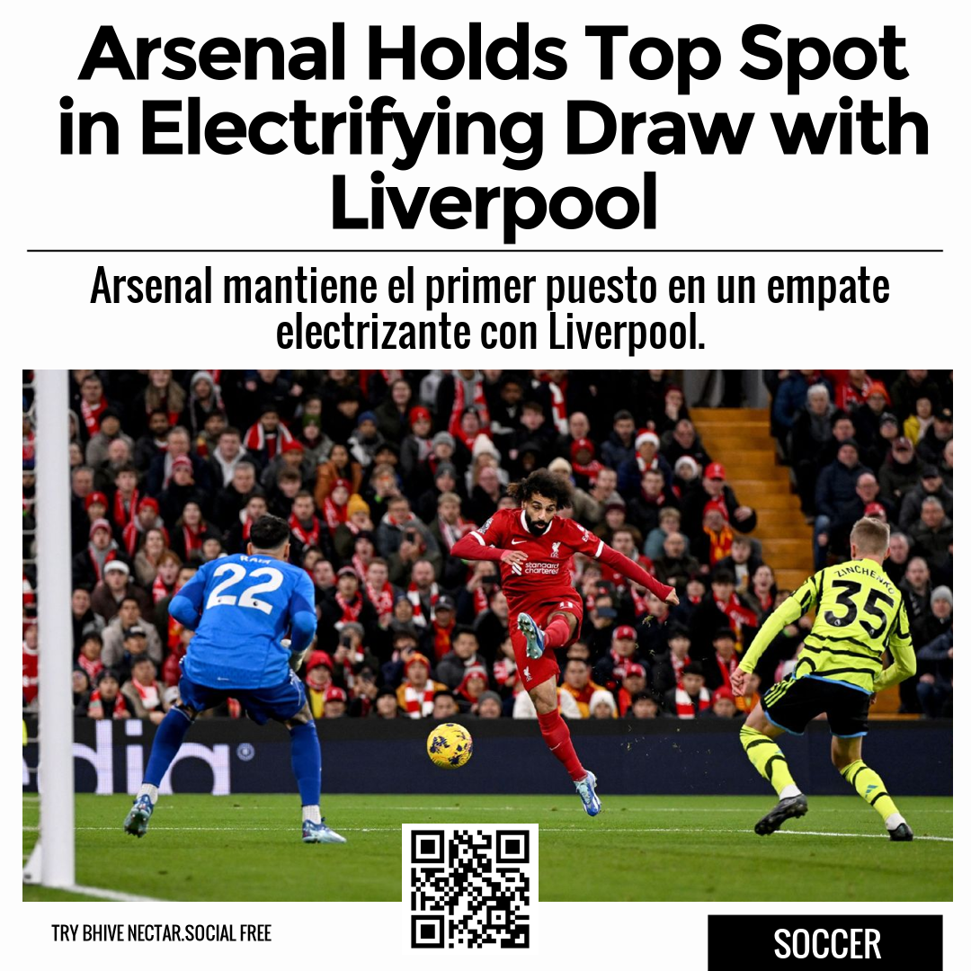 Arsenal Holds Top Spot in Electrifying Draw with Liverpool