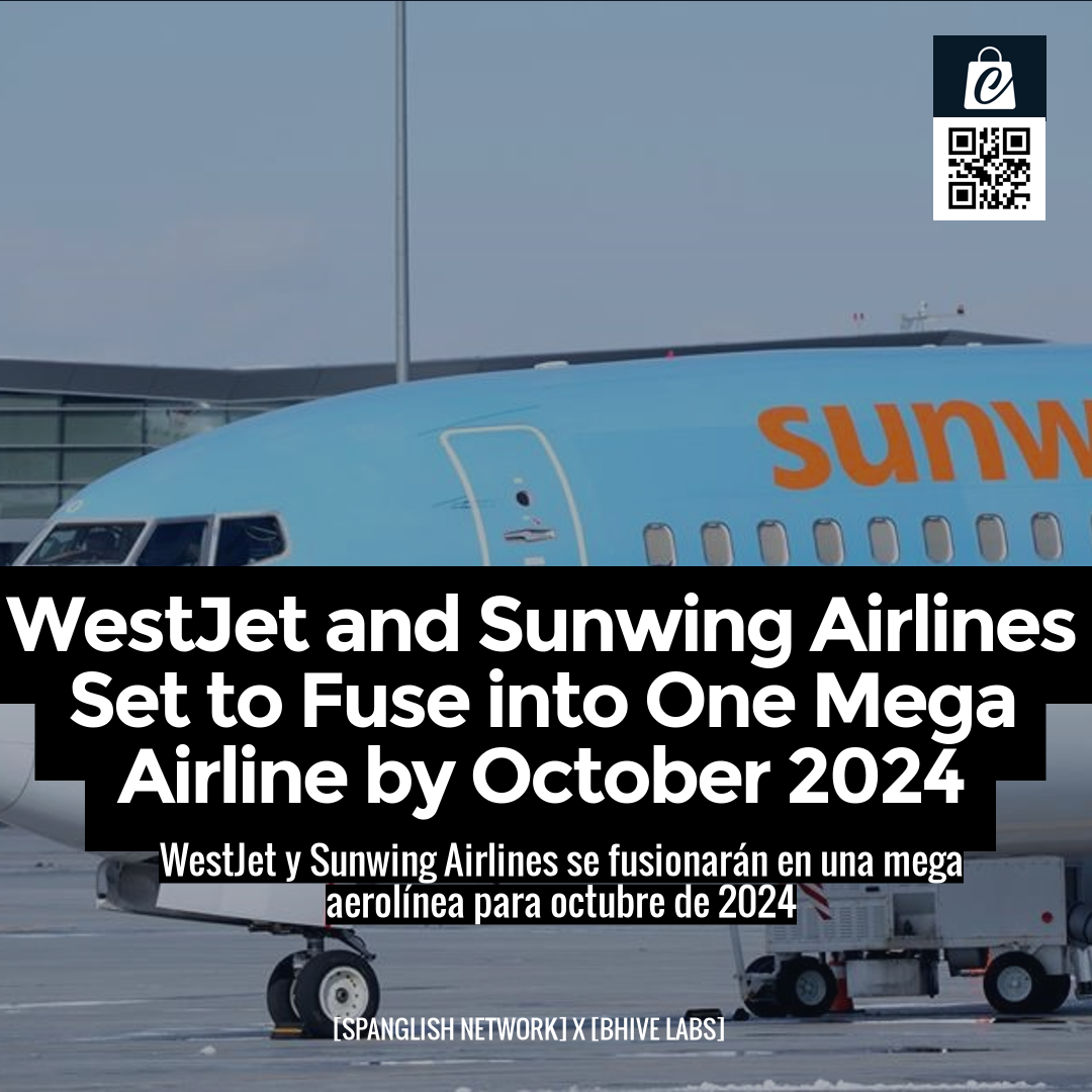 WestJet and Sunwing Airlines Set to Fuse into One Mega Airline by October 2024