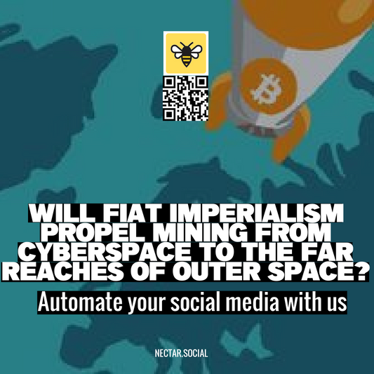 Will Fiat Imperialism Propel Mining from Cyberspace to the Far Reaches of Outer Space?