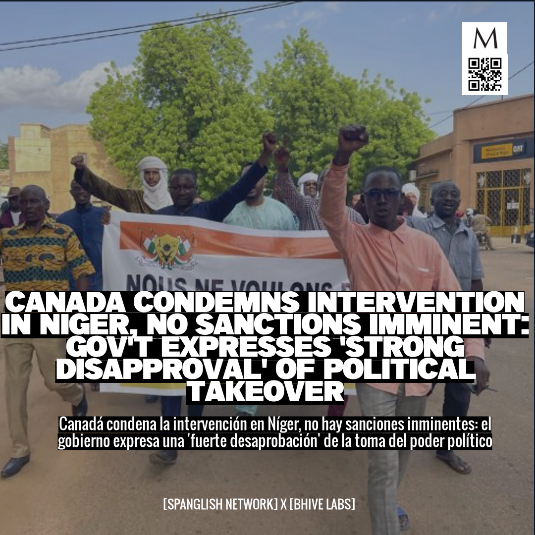 Canada Condemns Intervention in Niger, No Sanctions Imminent: Gov't Expresses 'Strong Disapproval' of Political Takeover