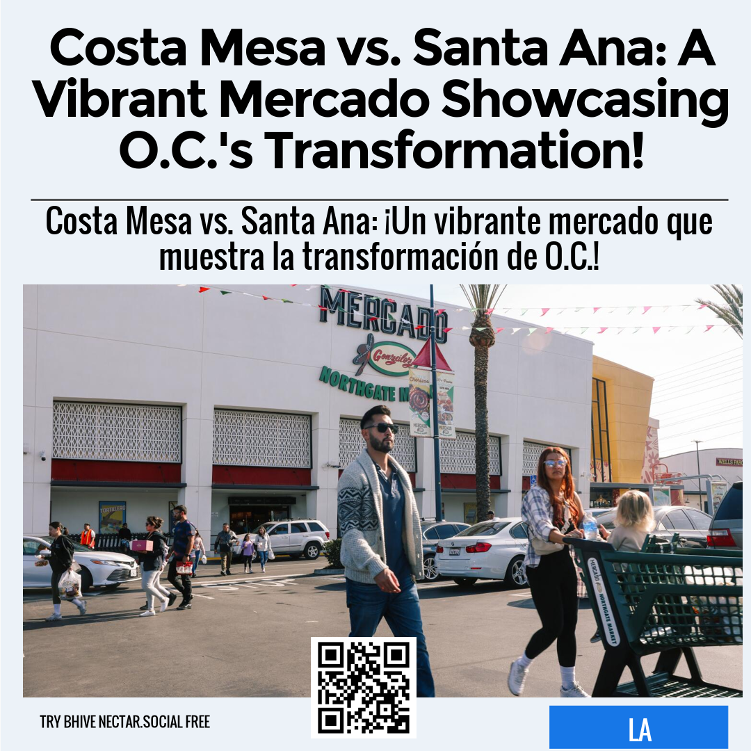 Costa Mesa vs. Santa Ana: A Vibrant Mercado Showcasing O.C.'s Transformation!