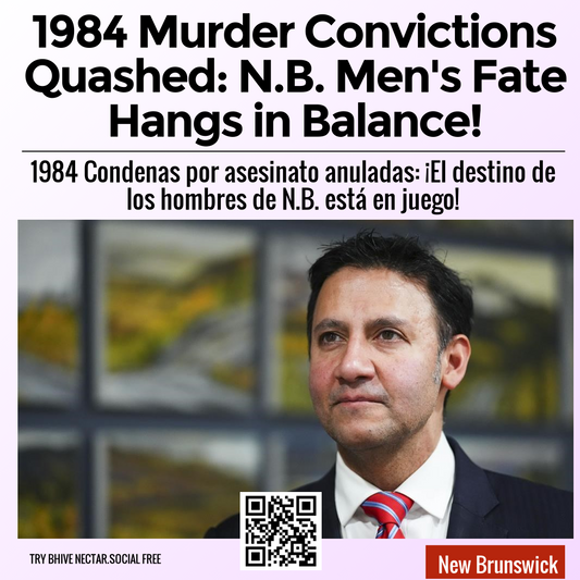 1984 Murder Convictions Quashed: N.B. Men's Fate Hangs in Balance!