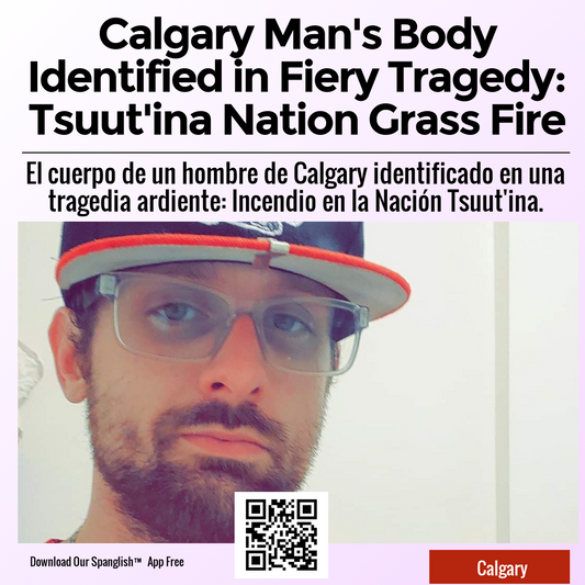 Calgary Man's Body Identified in Fiery Tragedy: Tsuut'ina Nation Grass Fire