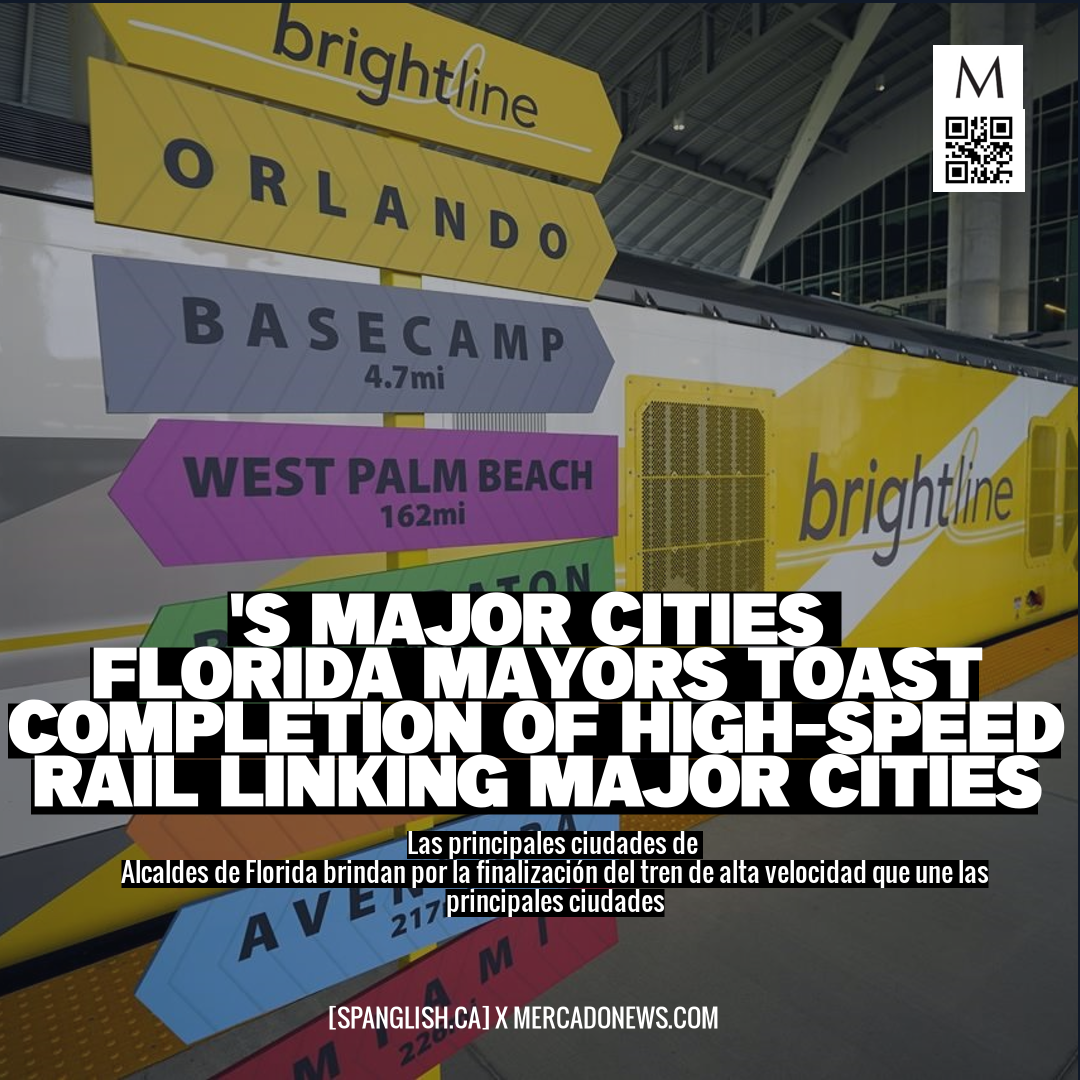 's major cities 
Florida Mayors Toast Completion of High-Speed Rail Linking Major Cities