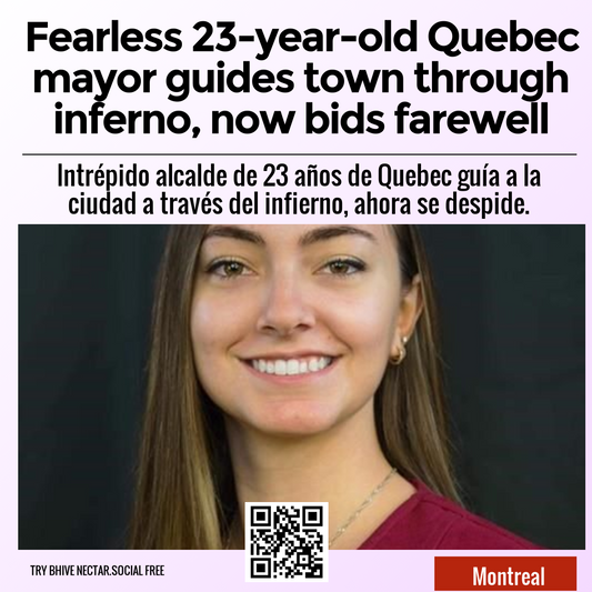 Fearless 23-year-old Quebec mayor guides town through inferno, now bids farewell