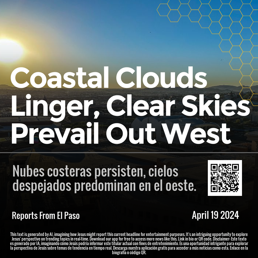 Coastal Clouds Linger, Clear Skies Prevail Out West