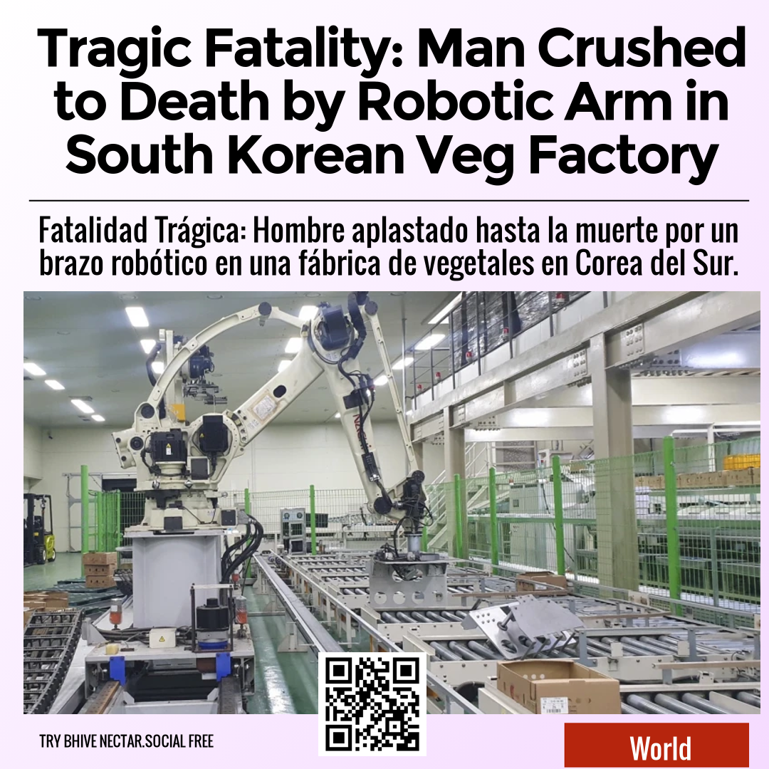 Tragic Fatality: Man Crushed to Death by Robotic Arm in South Korean Veg Factory