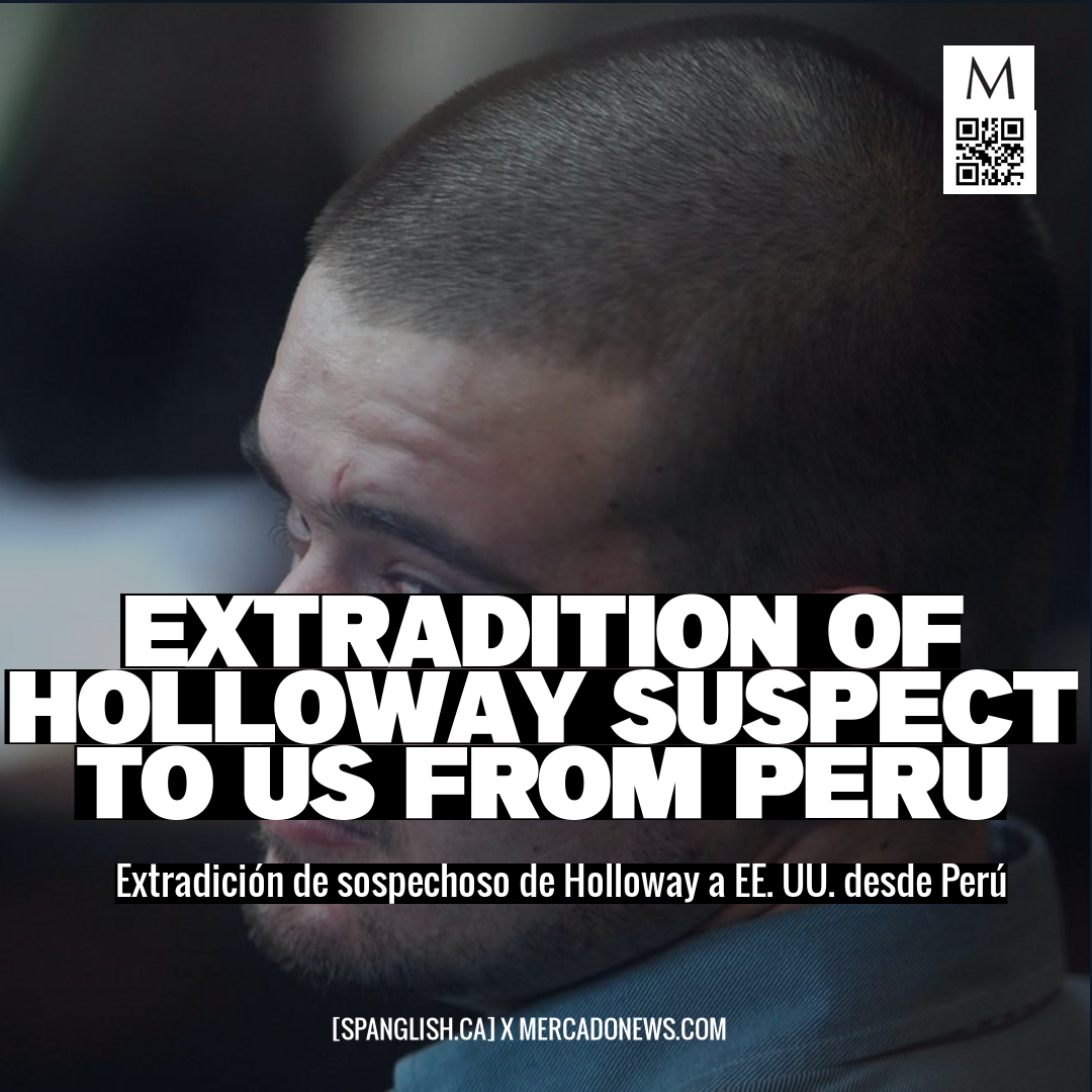 Extradition of Holloway Suspect to US from Peru