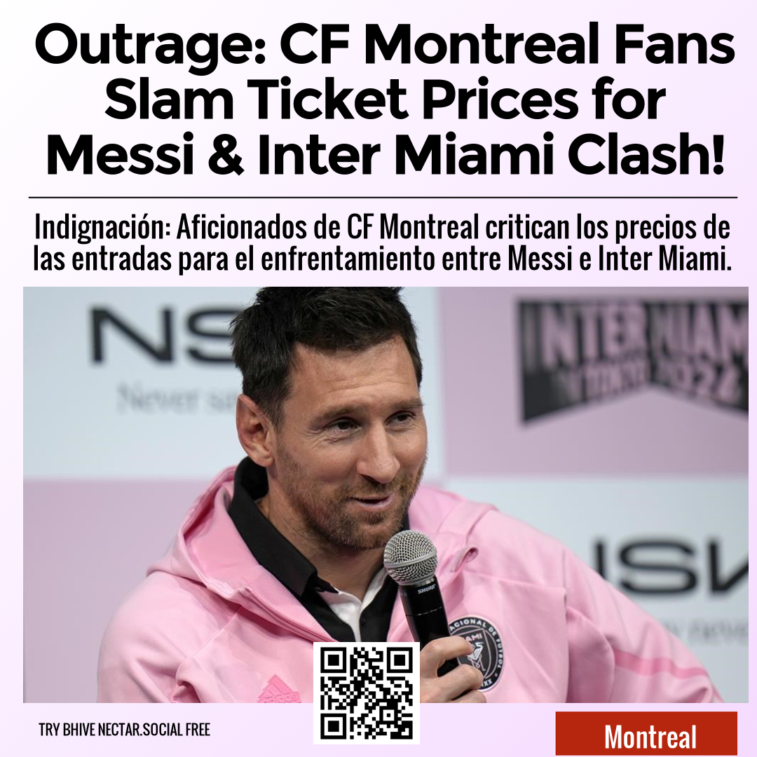 Outrage: CF Montreal Fans Slam Ticket Prices for Messi & Inter Miami Clash!