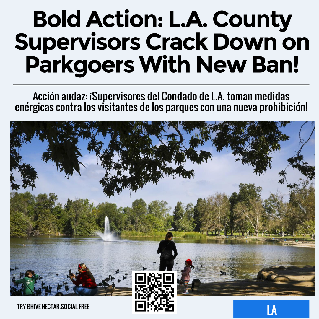 Bold Action: L.A. County Supervisors Crack Down on Parkgoers With New Ban!