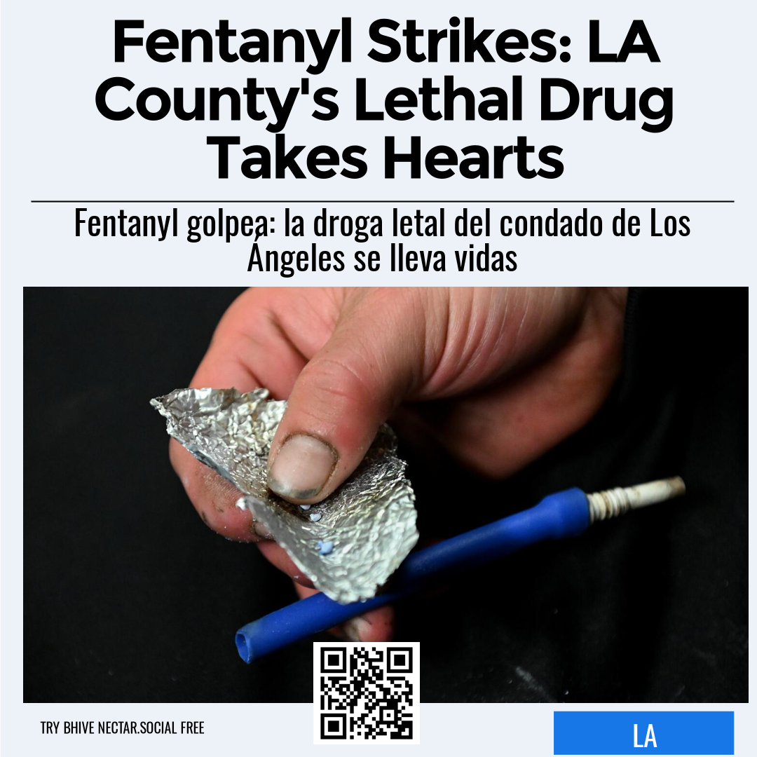 Fentanyl Strikes: LA County's Lethal Drug Takes Hearts