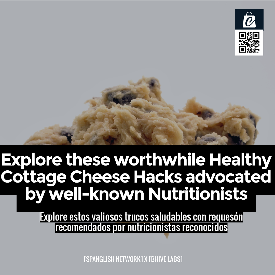 Explore these worthwhile Healthy Cottage Cheese Hacks advocated by well-known Nutritionists