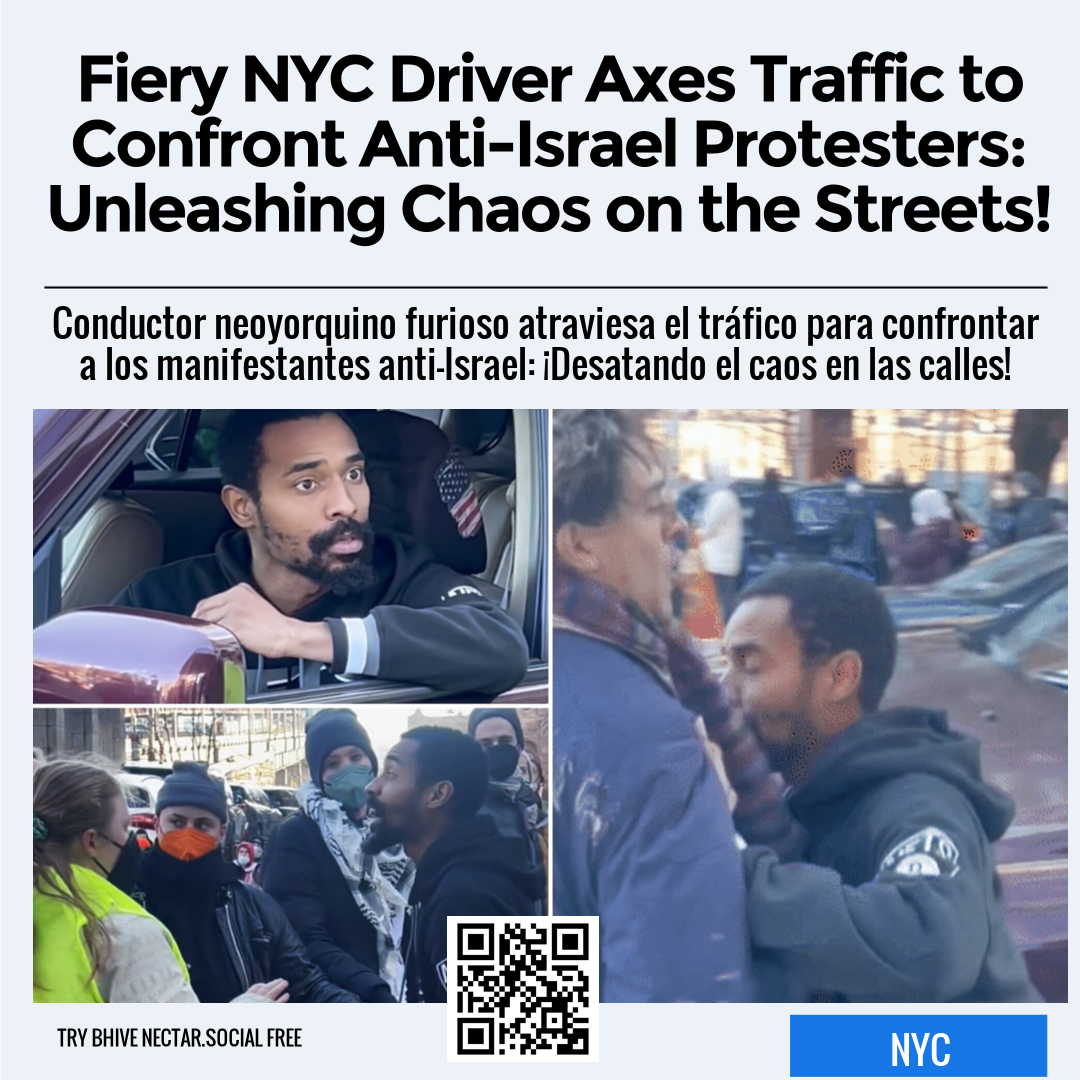 Fiery NYC Driver Axes Traffic to Confront Anti-Israel Protesters: Unleashing Chaos on the Streets!