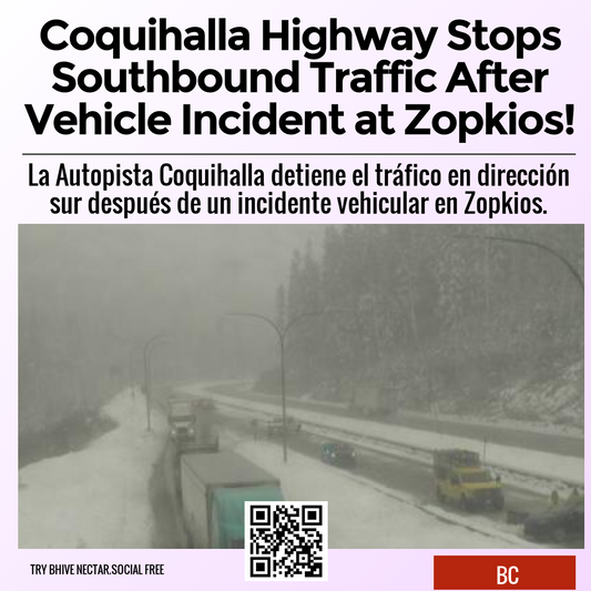 Coquihalla Highway Stops Southbound Traffic After Vehicle Incident at Zopkios!