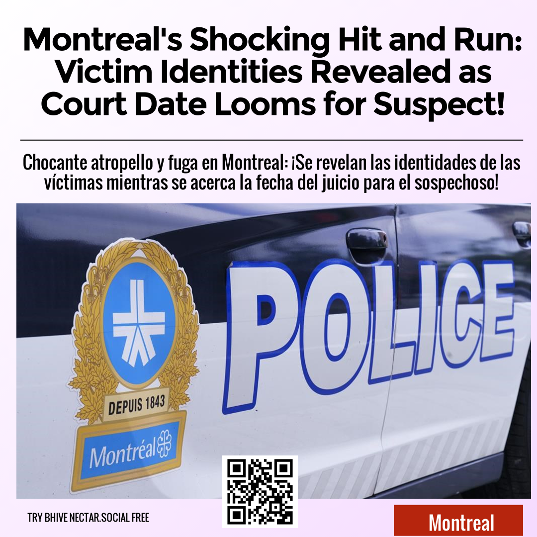 Montreal's Shocking Hit and Run: Victim Identities Revealed as Court Date Looms for Suspect!