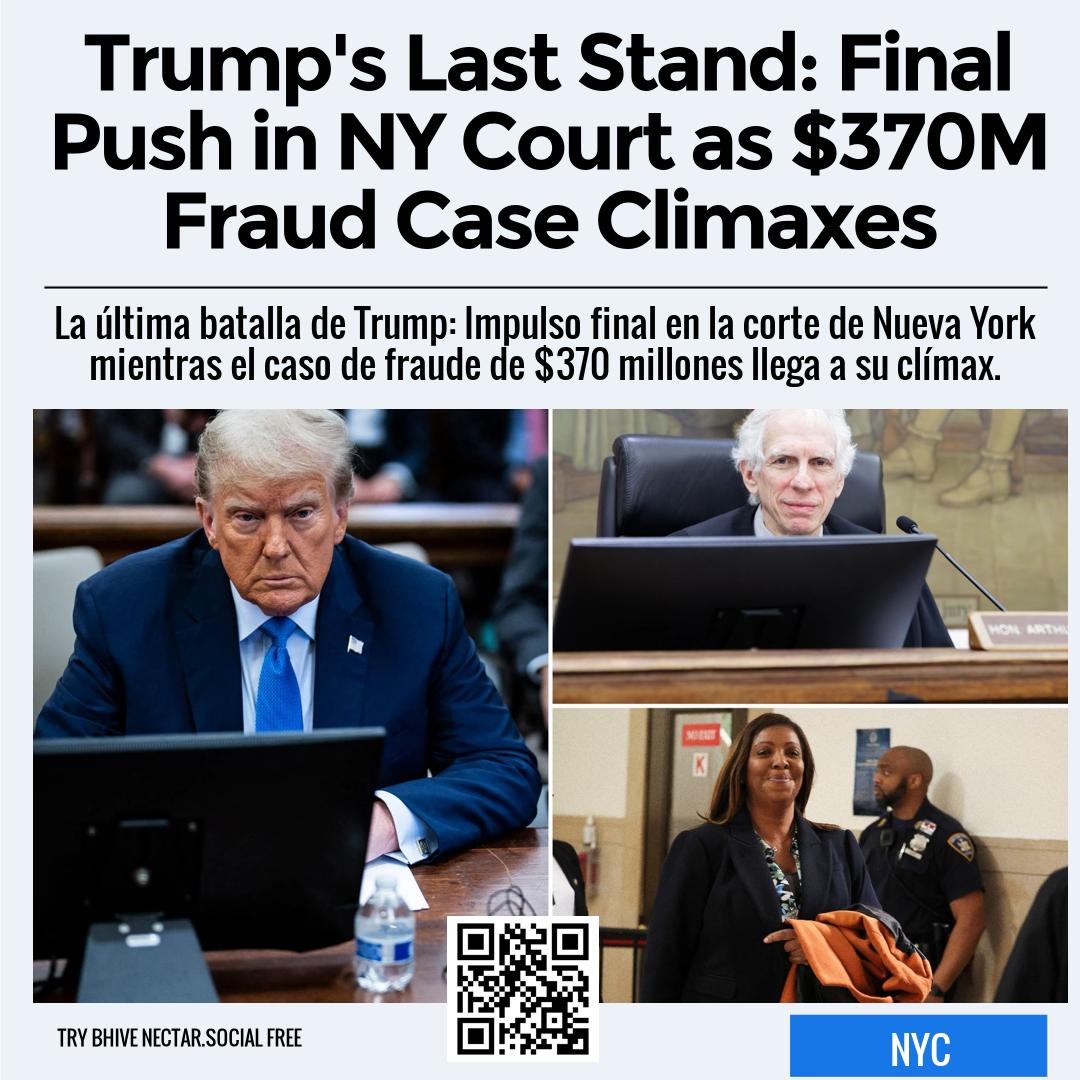 Trump's Last Stand: Final Push in NY Court as $370M Fraud Case Climaxes