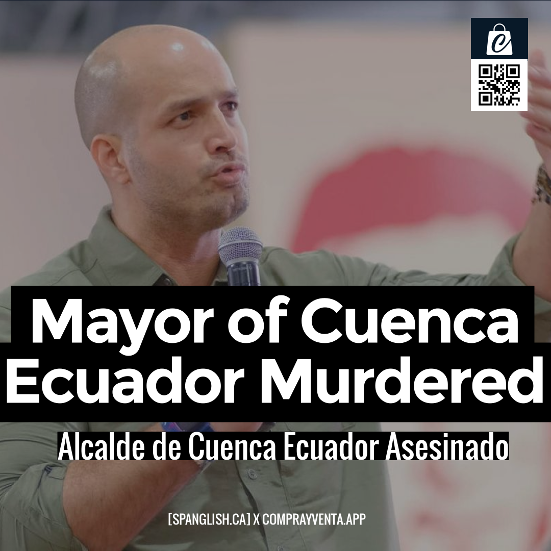 Mayor of Cuenca Ecuador Murdered