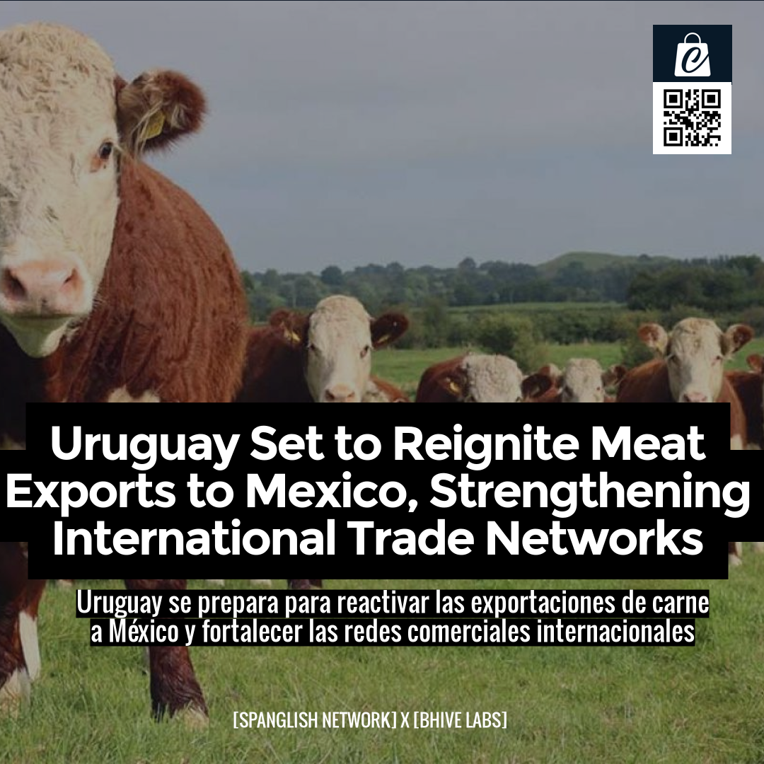 Uruguay Set to Reignite Meat Exports to Mexico, Strengthening International Trade Networks