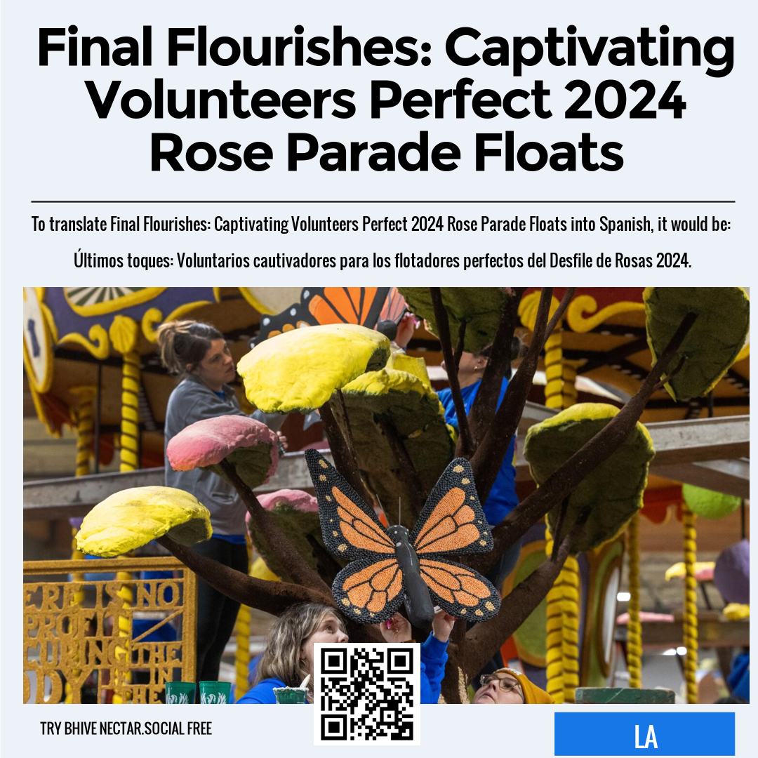 Final Flourishes: Captivating Volunteers Perfect 2024 Rose Parade Floats