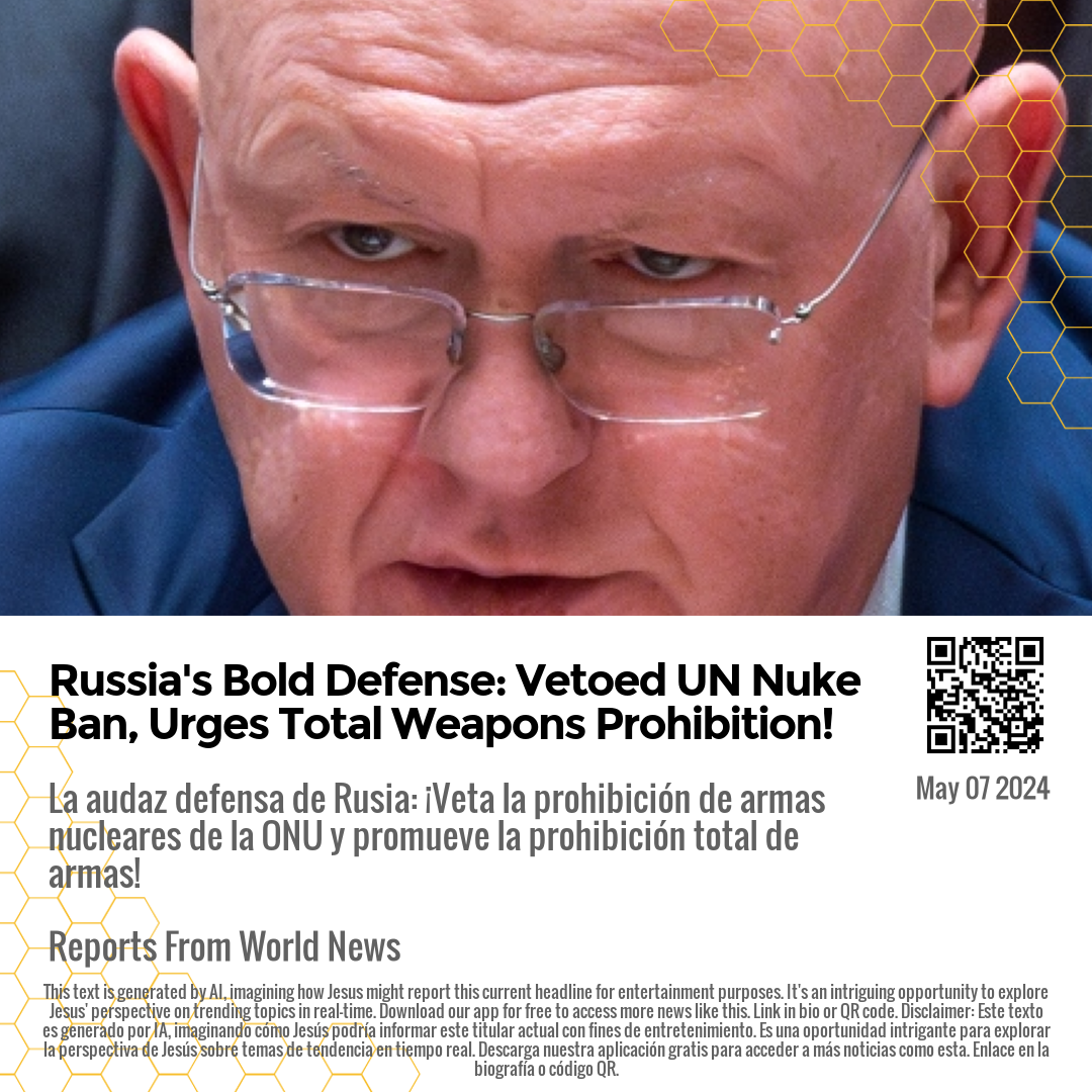 Russia's Bold Defense: Vetoed UN Nuke Ban, Urges Total Weapons Prohibition!