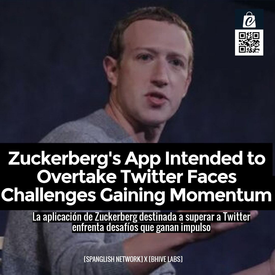 Zuckerberg's App Intended to Overtake Twitter Faces Challenges Gaining Momentum