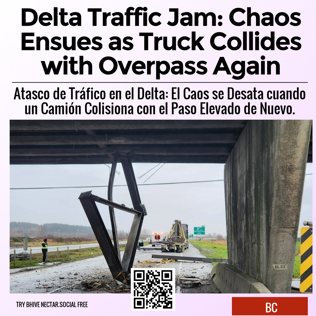 Delta Traffic Jam: Chaos Ensues as Truck Collides with Overpass Again