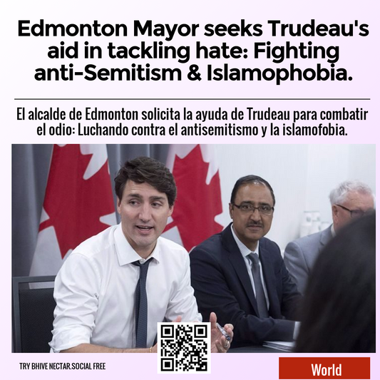 Edmonton Mayor seeks Trudeau's aid in tackling hate: Fighting anti-Semitism & Islamophobia.