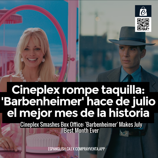 Cineplex Smashes Box Office: 'Barbenheimer' Makes July Best Month Ever