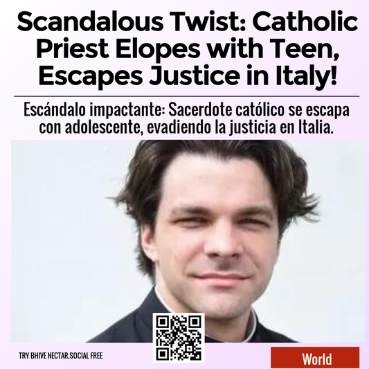 Scandalous Twist: Catholic Priest Elopes with Teen, Escapes Justice in Italy!