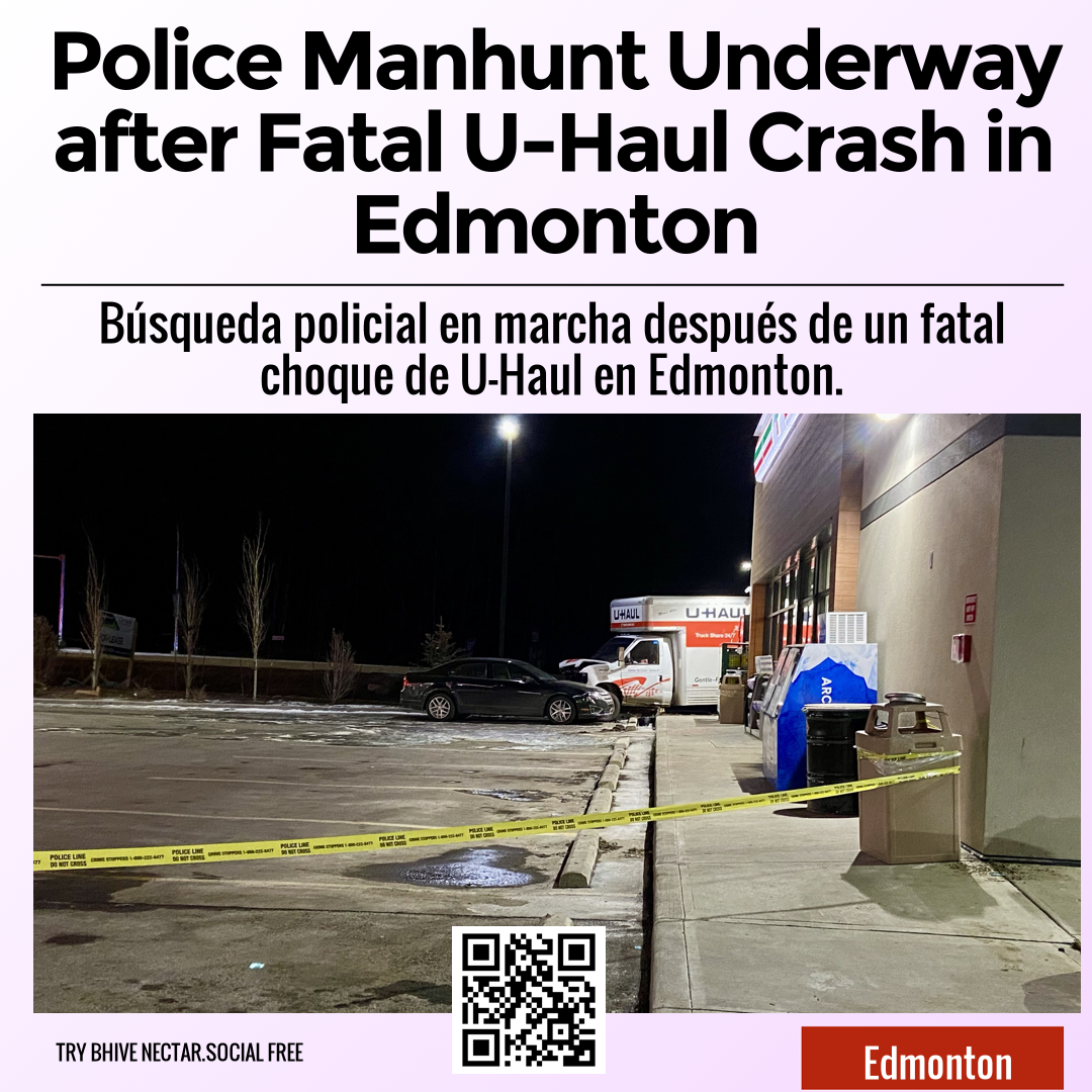 Police Manhunt Underway after Fatal U-Haul Crash in Edmonton