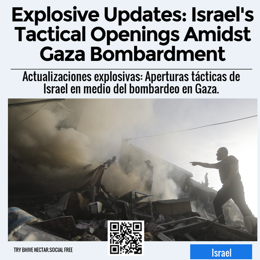 Explosive Updates: Israel's Tactical Openings Amidst Gaza Bombardment