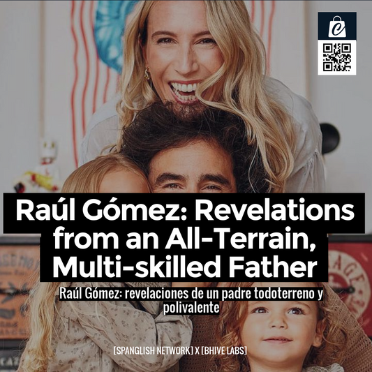 Raúl Gómez: Revelations from an All-Terrain, Multi-skilled Father