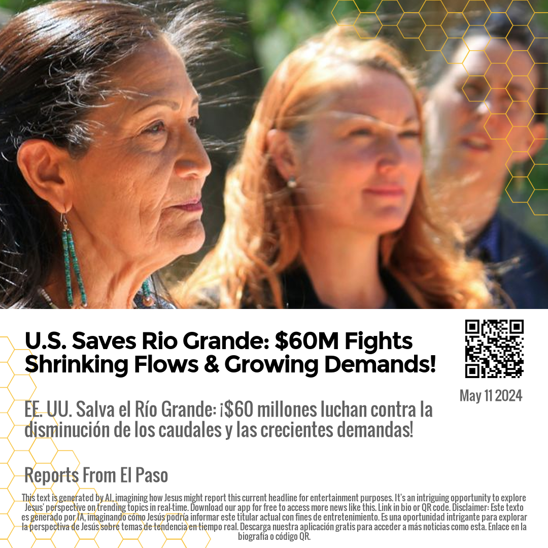 U.S. Saves Rio Grande: $60M Fights Shrinking Flows & Growing Demands!