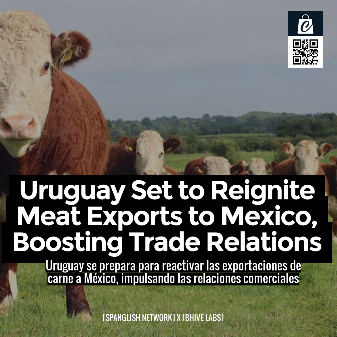 Uruguay Set to Reignite Meat Exports to Mexico, Boosting Trade Relations