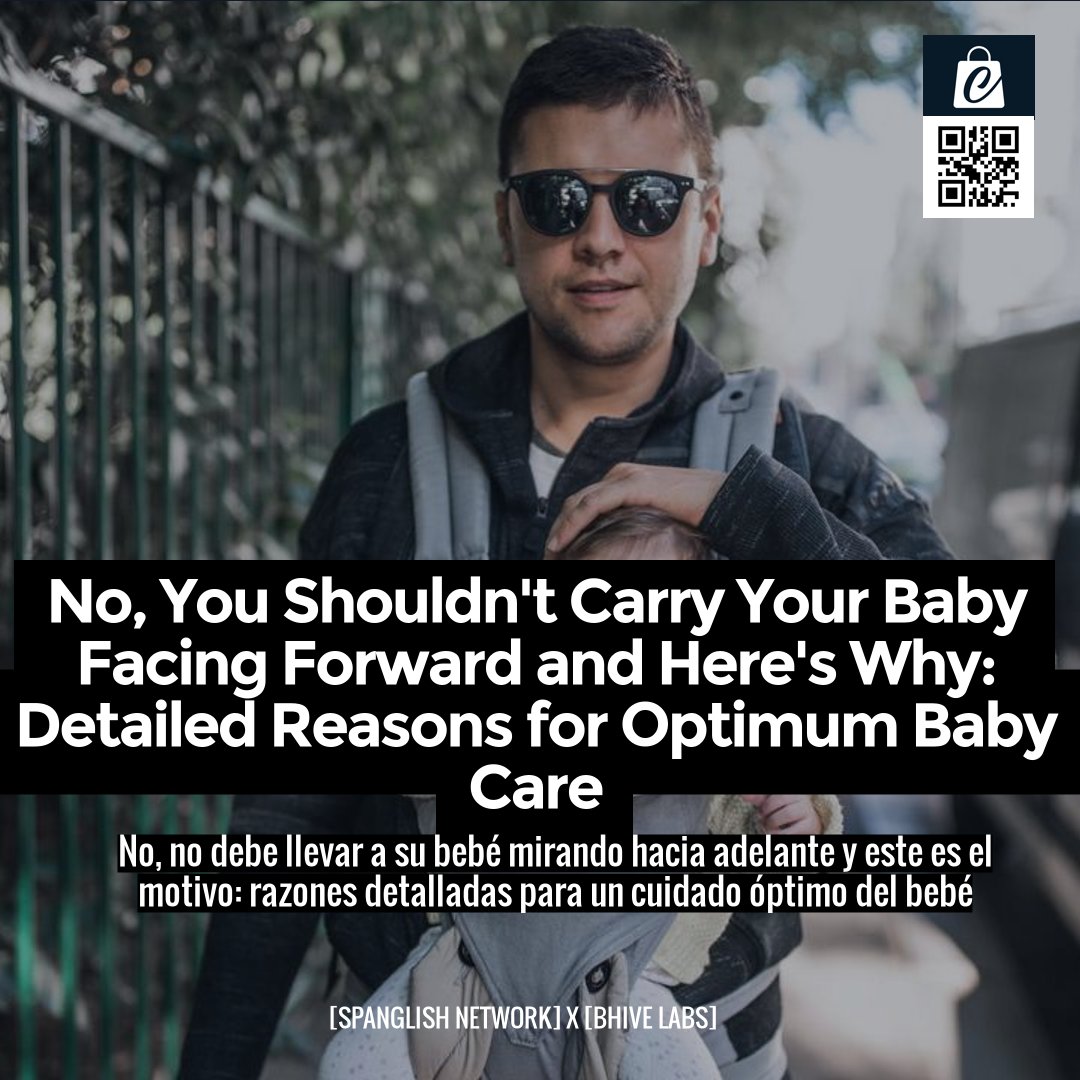 No, You Shouldn't Carry Your Baby Facing Forward and Here's Why: Detailed Reasons for Optimum Baby Care