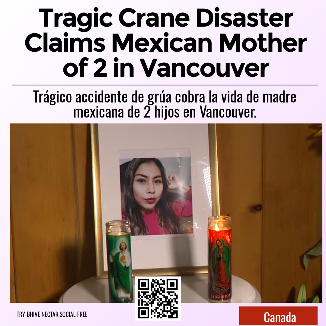 Tragic Crane Disaster Claims Mexican Mother of 2 in Vancouver