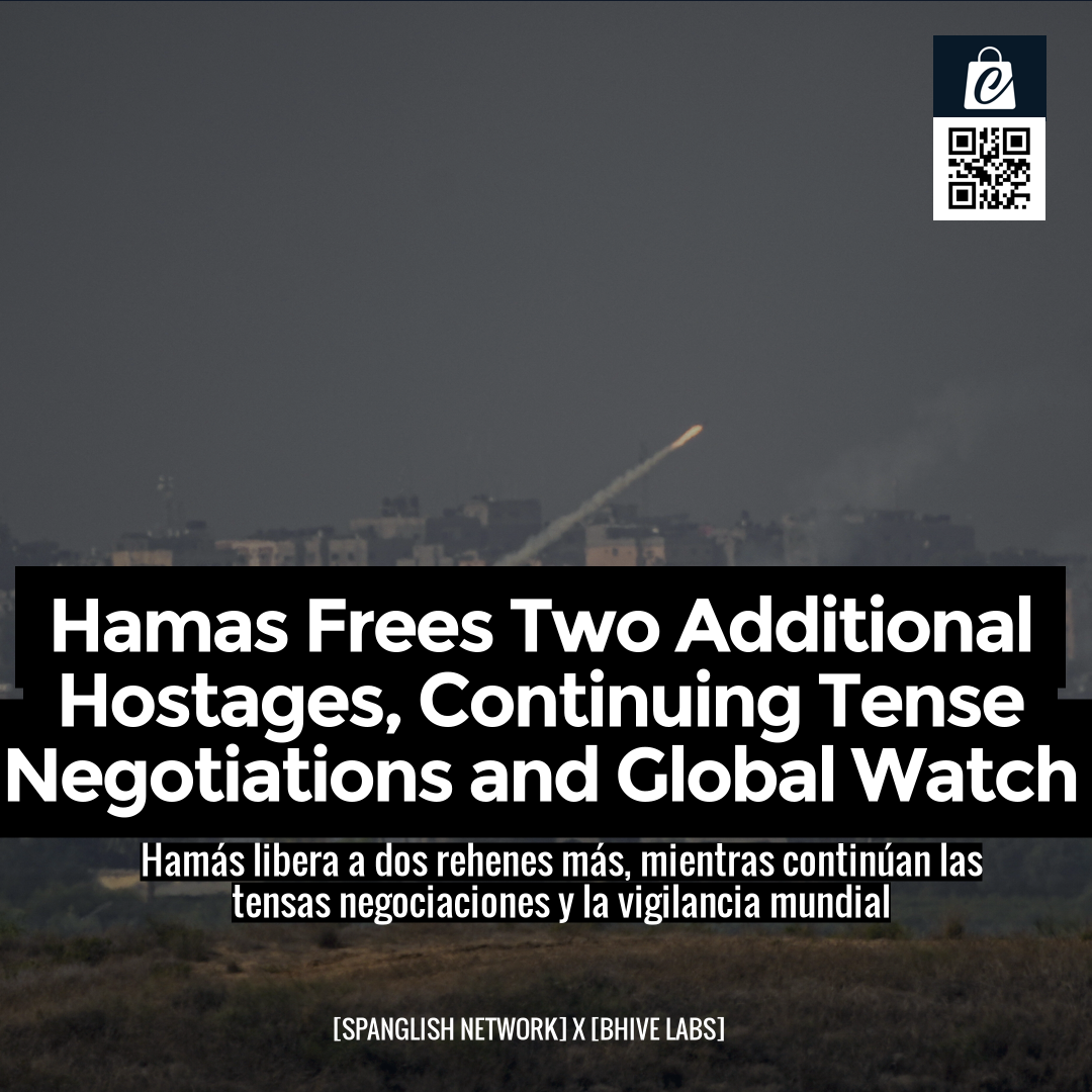 Hamas Frees Two Additional Hostages, Continuing Tense Negotiations and Global Watch