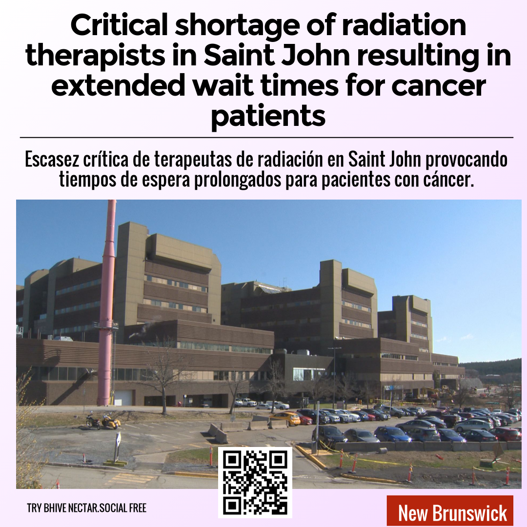 Critical shortage of radiation therapists in Saint John resulting in extended wait times for cancer patients