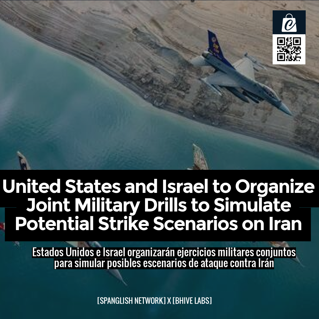 United States and Israel to Organize Joint Military Drills to Simulate Potential Strike Scenarios on Iran