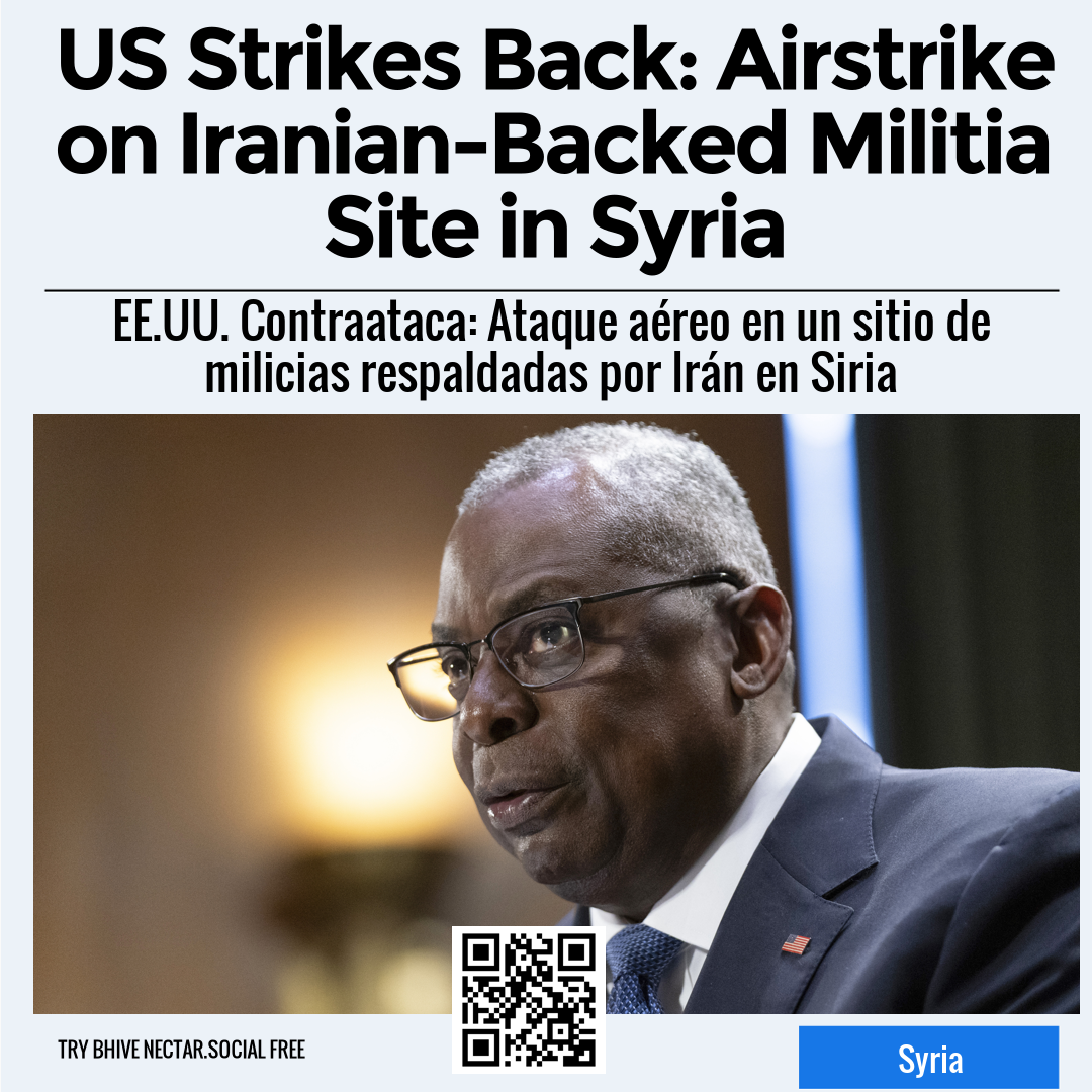 US Strikes Back: Airstrike on Iranian-Backed Militia Site in Syria