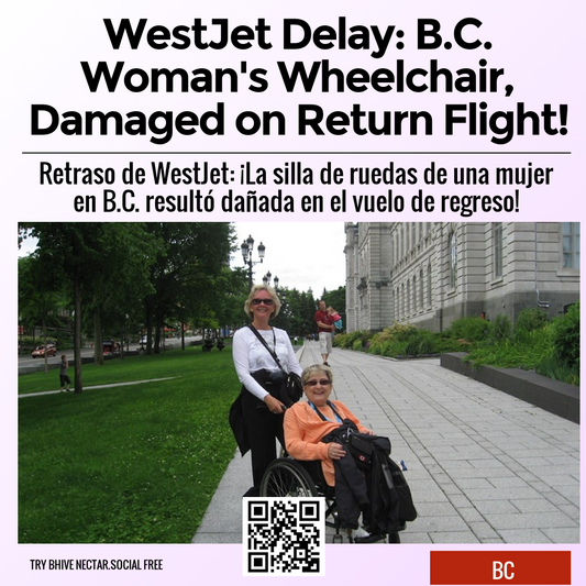 WestJet Delay: B.C. Woman's Wheelchair, Damaged on Return Flight!