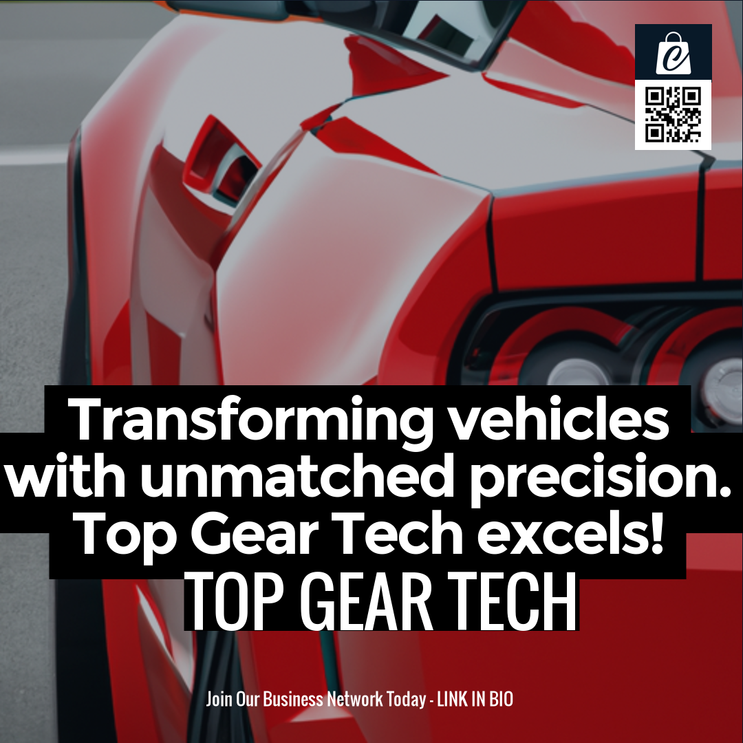 Transforming vehicles with unmatched precision. Top Gear Tech excels!